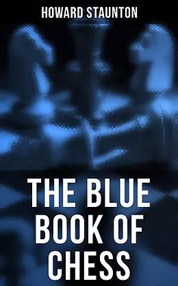 E-Book (epub) The Blue Book of Chess von Howard Staunton