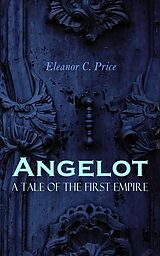 eBook (epub) Angelot - A Tale of the First Empire de Eleanor C. Price