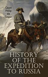 eBook (epub) History of the Expedition to Russia de Count Philip de Segur