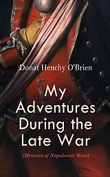 eBook (epub) My Adventures During the Late War (Memoirs of Napoleonic Wars) de Donat Henchy O'Brien