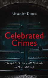 E-Book (epub) Celebrated Crimes (Complete Series - All 18 Books in One Edition) von Alexandre Dumas