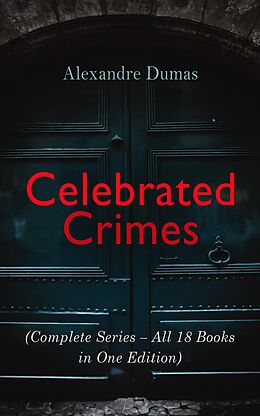 eBook (epub) Celebrated Crimes (Complete Series - All 18 Books in One Edition) de Alexandre Dumas