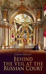 eBook (epub) Behind the Veil at the Russian Court de Catherine Radziwill