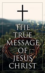 E-Book (epub) The True Message of Jesus Christ von Various Authors
