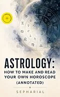 E-Book (epub) Astrology: How to Make and Read Your Own Horoscope von Sepharial