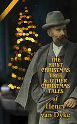 eBook (epub) The First Christmas Tree &amp; Other Christmas Tales of Henry van Dyke de Henry van Dyke