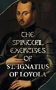 eBook (epub) The Spiritual Exercises of St. Ignatius of Loyola de Ignatius of Loyola