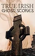 E-Book (epub) True Irish Ghost Stories von St John D. Seymour, Harry L Neligan