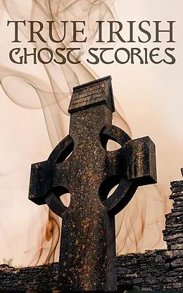 E-Book (epub) True Irish Ghost Stories von St John D. Seymour, Harry L Neligan