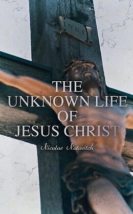 E-Book (epub) The Unknown Life of Jesus Christ von Nicolas Notovitch