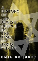 eBook (epub) A History of the Jewish People in the Time of Jesus Christ de Emil Schürer