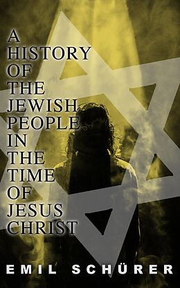 eBook (epub) A History of the Jewish People in the Time of Jesus Christ de Emil Schürer