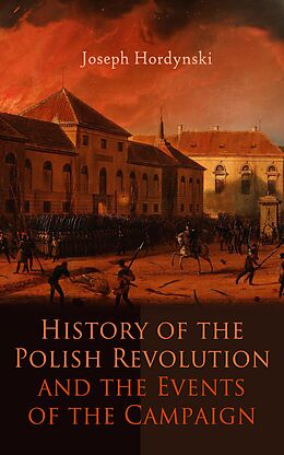 E-Book (epub) History of the Polish Revolution and the Events of the Campaign von Joseph Hordynski