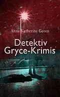 E-Book (epub) Detektiv Gryce-Krimis von Anna Katherine Green