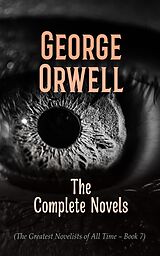eBook (epub) George Orwell: The Complete Novels (The Greatest Novelists of All Time - Book 7) de George Orwell