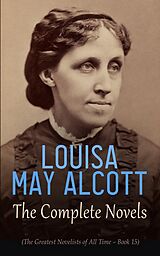 eBook (epub) Louisa May Alcott: The Complete Novels (The Greatest Novelists of All Time - Book 15) de Louisa May Alcott