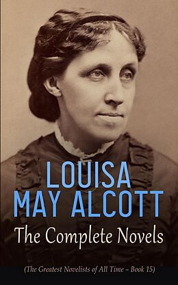 eBook (epub) Louisa May Alcott: The Complete Novels (The Greatest Novelists of All Time - Book 15) de Louisa May Alcott