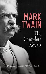 E-Book (epub) Mark Twain: The Complete Novels (The Greatest Novelists of All Time - Book 5) von Mark Twain