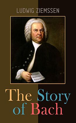 eBook (epub) The Story of Bach de Ludwig Ziemssen