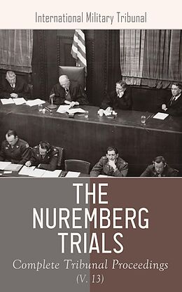 eBook (epub) The Nuremberg Trials: Complete Tribunal Proceedings (V. 11) de nternational Military Tribunal