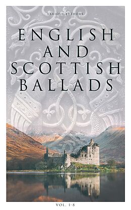 E-Book (epub) English and Scottish Ballads (Vol. 1-8) von Various Authors