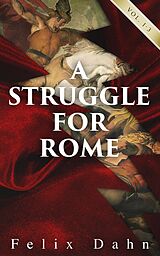 E-Book (epub) A Struggle for Rome (Vol. 1-3) von Felix Dahn