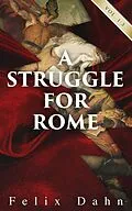 E-Book (epub) A Struggle for Rome (Vol. 1-3) von Felix Dahn