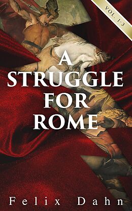 E-Book (epub) A Struggle for Rome (Vol. 1-3) von Felix Dahn