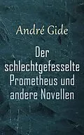 E-Book (epub) Der schlechtgefesselte Prometheus und andere Novellen von Andre Gide