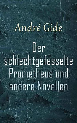 E-Book (epub) Der schlechtgefesselte Prometheus und andere Novellen von Andre Gide