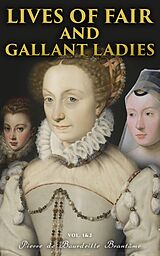 eBook (epub) Lives of Fair and Gallant Ladies (Vol. 1&amp;2) de Pierre de Bourdeille Brantôme