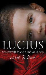 eBook (epub) Lucius - Adventures of a Roman Boy de Alfred J. Church