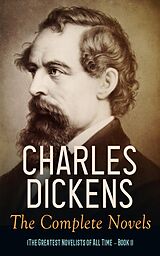 E-Book (epub) Charles Dickens: The Complete Novels (The Greatest Novelists of All Time - Book 1) von Charles Dickens