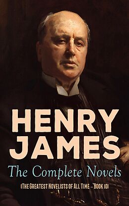 E-Book (epub) Henry James: The Complete Novels (The Greatest Novelists of All Time - Book 10) von Henry James