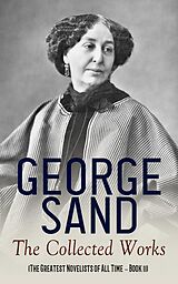 E-Book (epub) George Sand: The Collected Works (The Greatest Novelists of All Time - Book 11) von George Sand