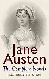 E-Book (epub) Jane Austen: The Complete Novels (The Greatest Novelists of All Time - Book 6) von Jane Austen