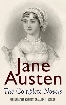 E-Book (epub) Jane Austen: The Complete Novels (The Greatest Novelists of All Time - Book 6) von Jane Austen