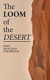 eBook (epub) The Loom of the Desert de Idah Meacham Strobridge