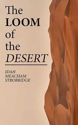 E-Book (epub) The Loom of the Desert von Idah Meacham Strobridge