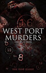 eBook (epub) WEST PORT MURDERS (True Crime Classic) de Various Authors