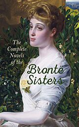E-Book (epub) The Complete Novels of the Brontë Sisters von Charlotte Brontë, Emily Brontë, Anne Brontë