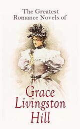 E-Book (epub) The Greatest Romance Novels of Grace Livingston Hill von Grace Livingston Hill