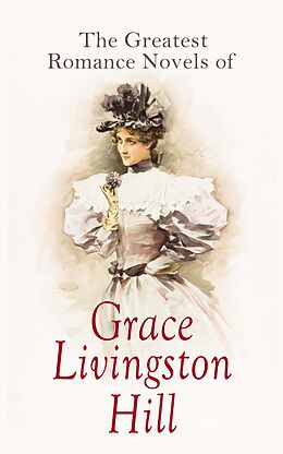 eBook (epub) The Greatest Romance Novels of Grace Livingston Hill de Grace Livingston Hill