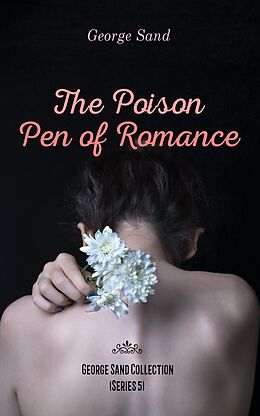 E-Book (epub) The Poison Pen of Romance - George Sand Collection (Series 5) von George Sand