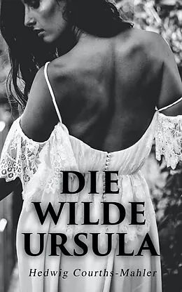 E-Book (epub) Die wilde Ursula von Hedwig Courths-Mahler