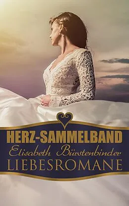 E-Book (epub) Herz-Sammelband: Elisabeth Bürstenbinder Liebesromane von Elisabeth Bürstenbinder