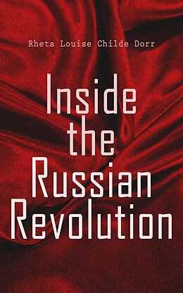 eBook (epub) Inside the Russian Revolution de Rheta Louise Childe Dorr