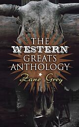 eBook (epub) The Western Greats Anthology - Zane Grey Edition de Zane Grey