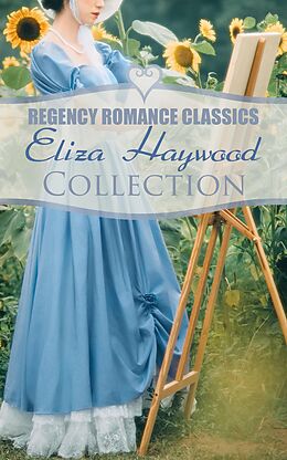 E-Book (epub) Regency Romance Classics - Eliza Haywood Collection von Eliza Haywood