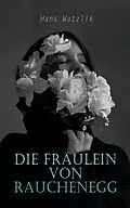 E-Book (epub) Die Fräulein von Rauchenegg von Hans Watzlik